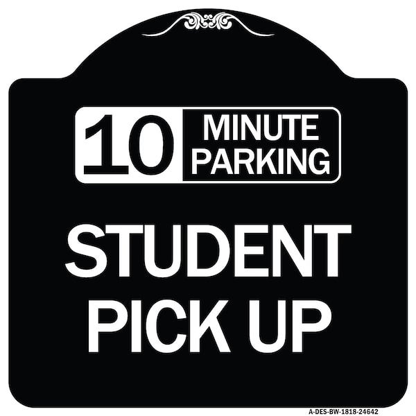 Signmission 10 Minute Parking Student Pick Up Heavy-Gauge Aluminum Architectural Sign, 18" x 18", BW-1818-24642 A-DES-BW-1818-24642 - main